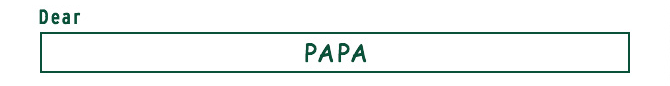 Dear PAPA